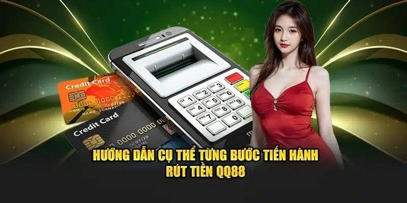 Chi tiết các bước rút tiền QQ88 minh bạch nhất cho newbie