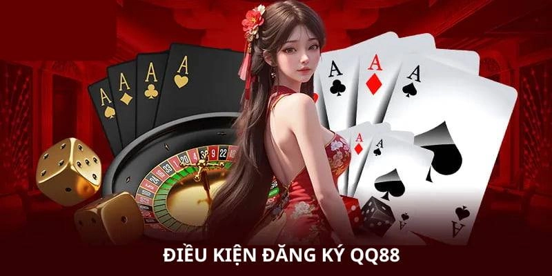 Điều kiện cơ bản trước khi đăng ký QQ88