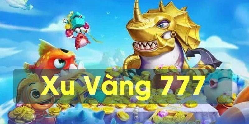 Những lý do khiến bắn cá xu vàng 777 được nhiều người đón nhận